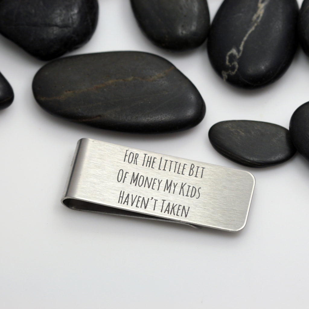 For The Little Bit Of Money My Kids Haven't Taken | Engraved Money Clip - Hand Stamped