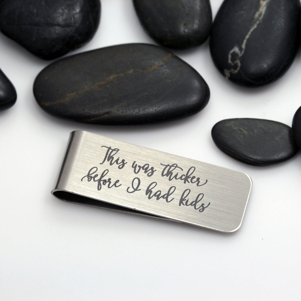 This Was Thicker Before I Had Kids | Engraved Money Clip - Hand Stamped